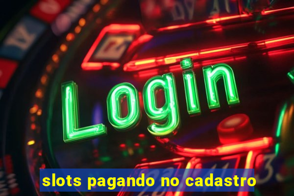 slots pagando no cadastro